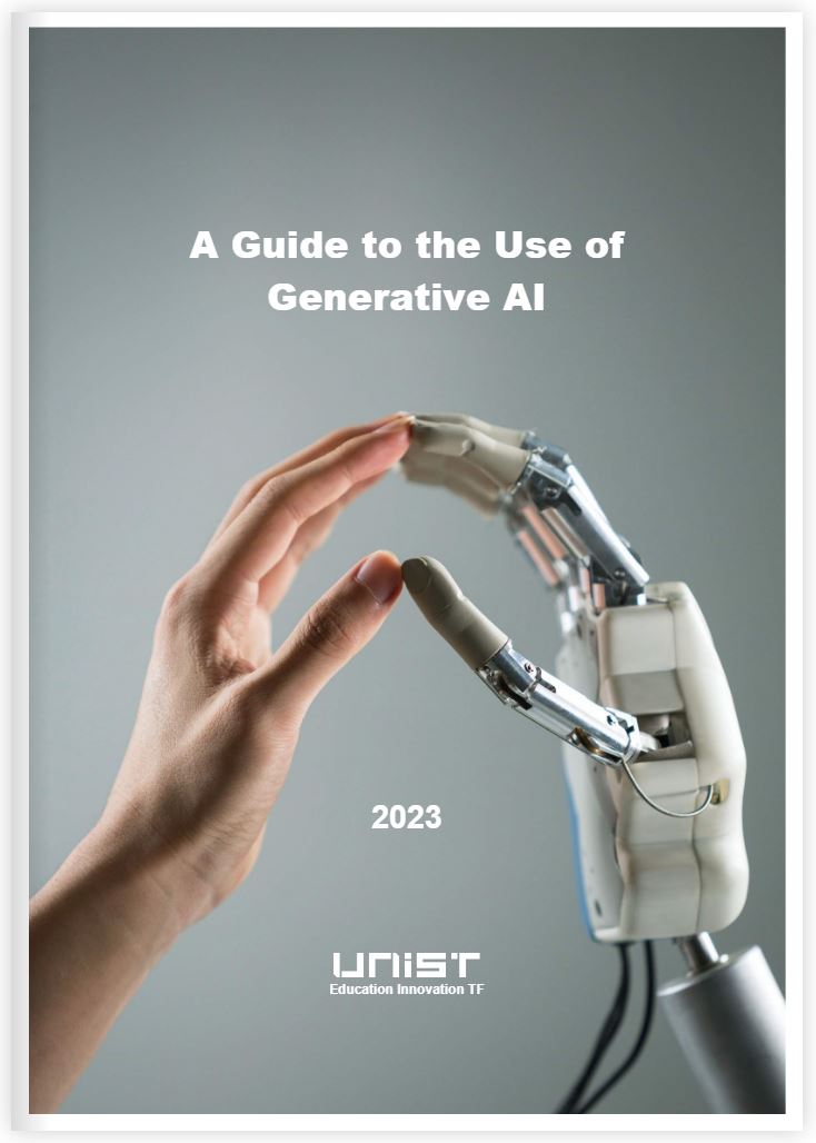 Under the leadership of UNIST Education Innovation Task Force, a comprehensive guidebook titled 'A Guide to the Use of Generatvie AI' was released on July 28, 2023. 