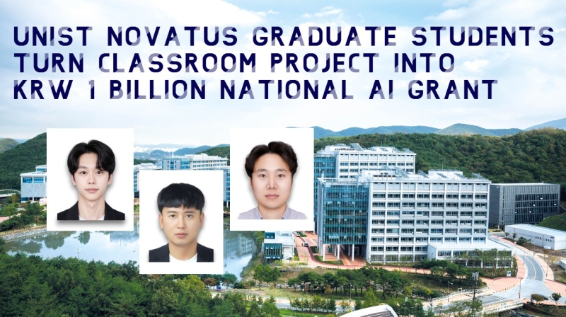 UNIST Novatus Graduate Students Turn Classroom Project into KRW 1 Billion National AI Grant